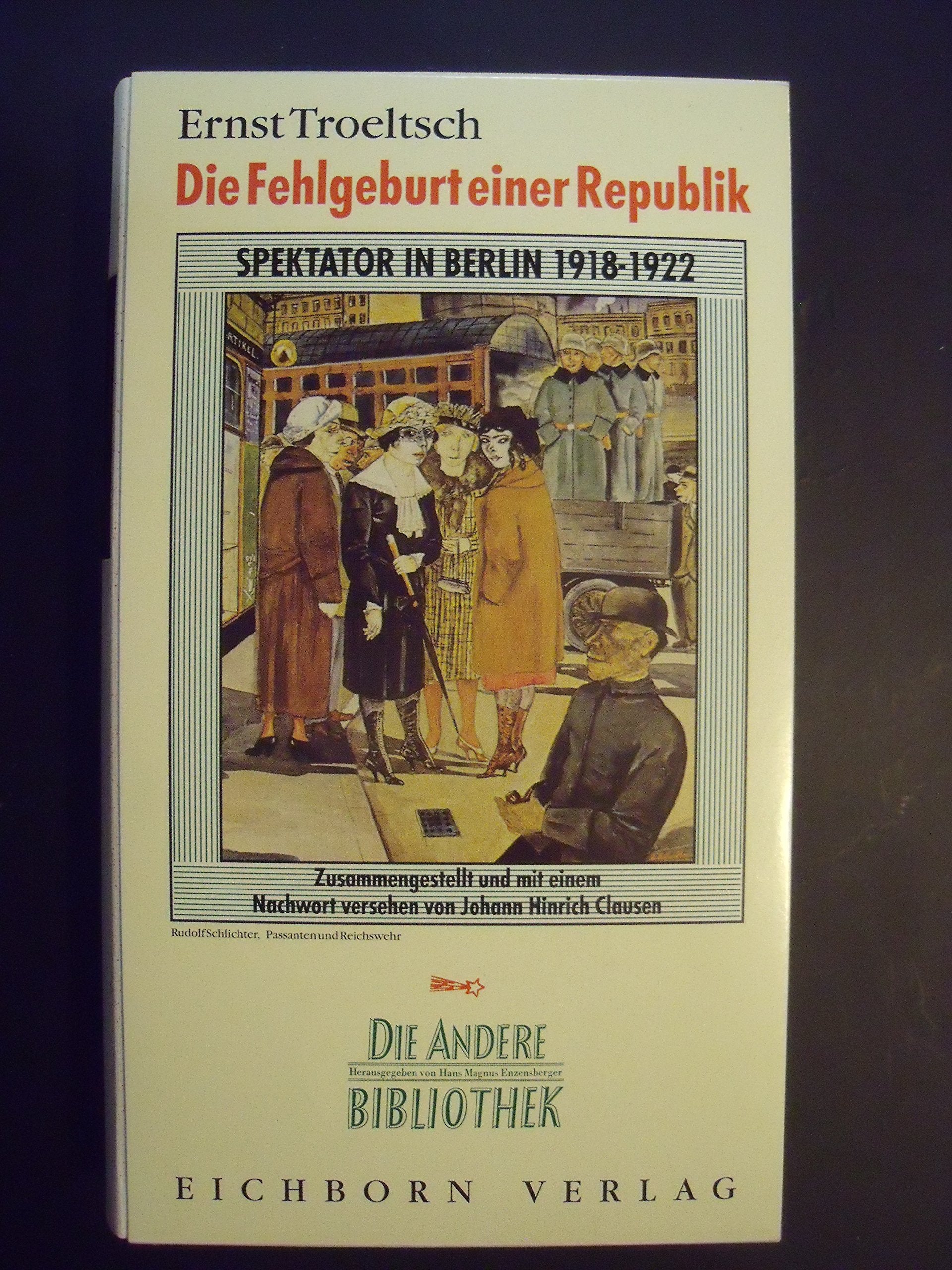 Die Fehlgeburt einer Republik: Spektator in Berlin 1918-1922 (Die Andere Bibliothek) Politics & History