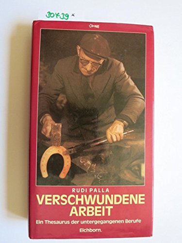 Verschwundene Arbeit: Ein Thesaurus der untergegangenen Berufe (Die Andere Bibliothek) Business, Finance & Career
