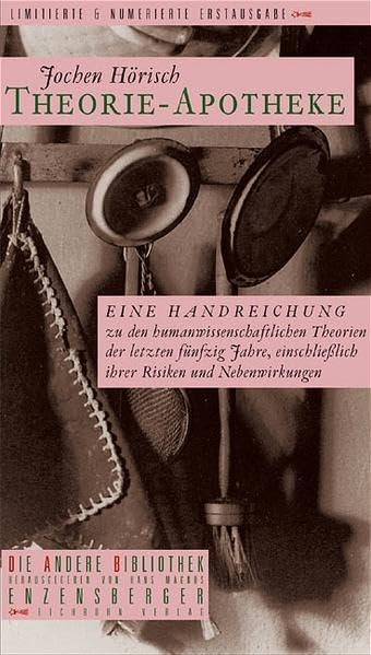 Theorie-Apotheke: Eine Handreichung zu den humanwissenschaftlichen Theorien der letzten fünfzig Jahre, einschließlich ihrer Risiken und Nebenwirkungen (Die Andere Bibliothek) Reference Books
