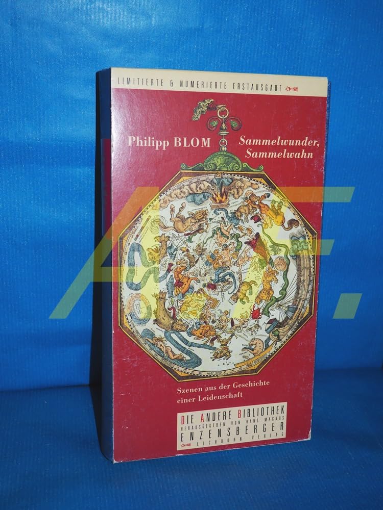 Sammelwunder, Sammelwahn: Szenen aus der Geschichte einer Leidenschaft (Die Andere Bibliothek) Politics & History
