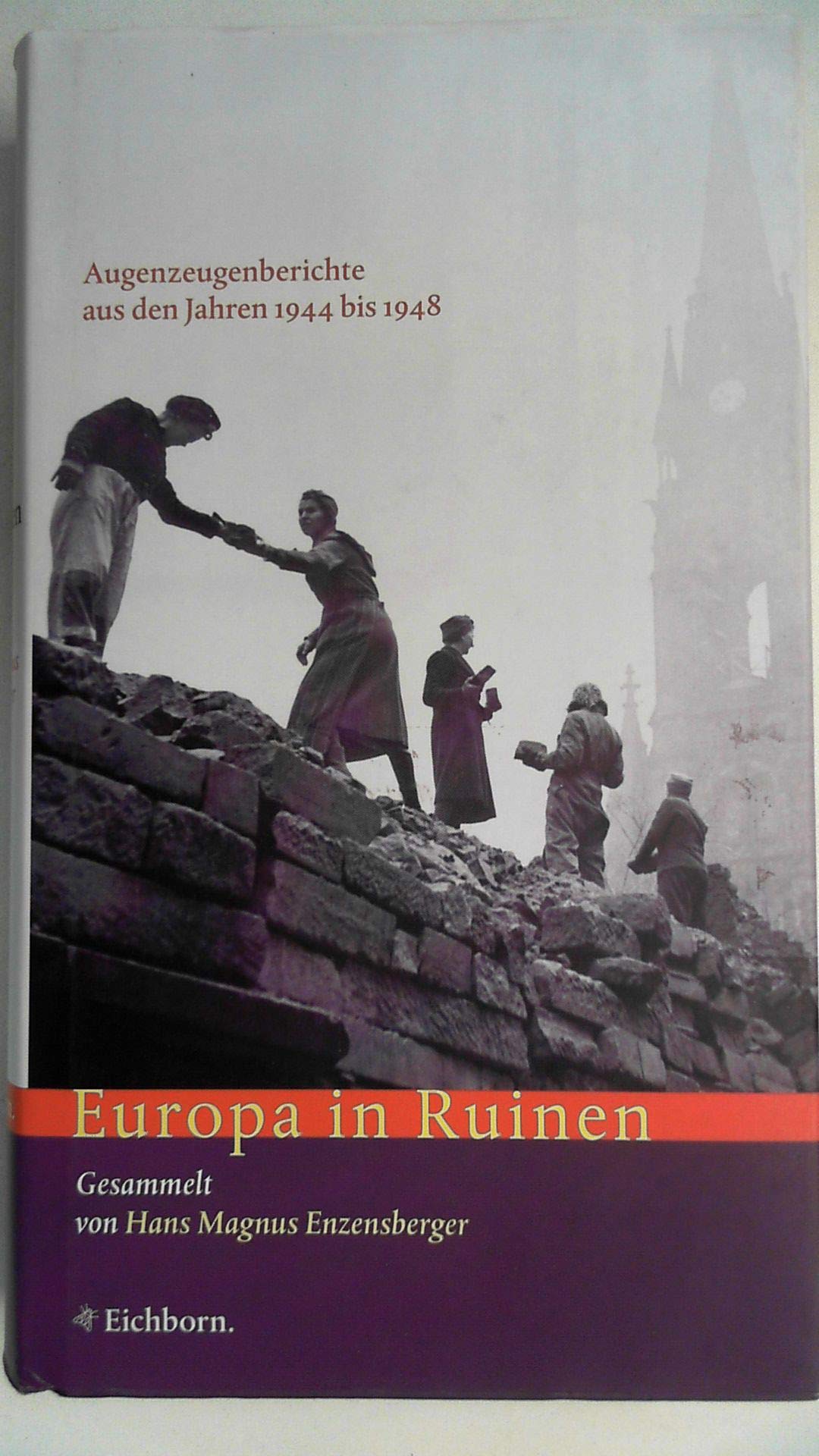 Europa in Ruinen. . Augenzeugenberichte aus den Jahren 1944 bis 1948. Die Andere Bibliothek - Erfolgsausgabe Politics & Society Books