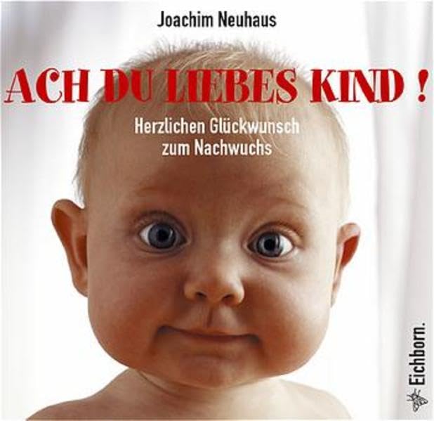 Ach Du liebes Kind!: Herzlichen Glückwunsch zum Nachwuchs Lifestyle