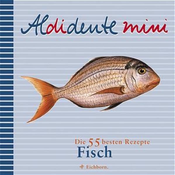 Aldidente mini: Fisch: Die 55 besten Rezepte Leisure, Home & Garden