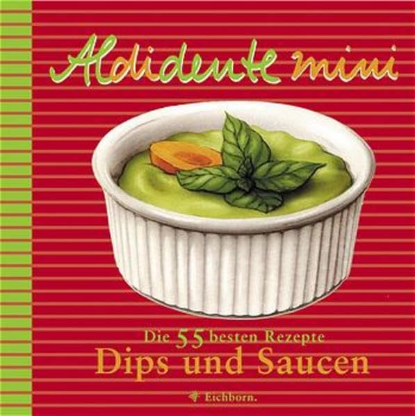 Aldidente mini: Dips und Saucen: Die 55 besten Rezepte Leisure, Home & Garden