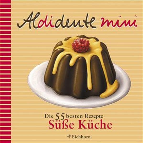 Aldidente mini: Süße Küche: Die 55 besten Rezepte Leisure, Home & Garden