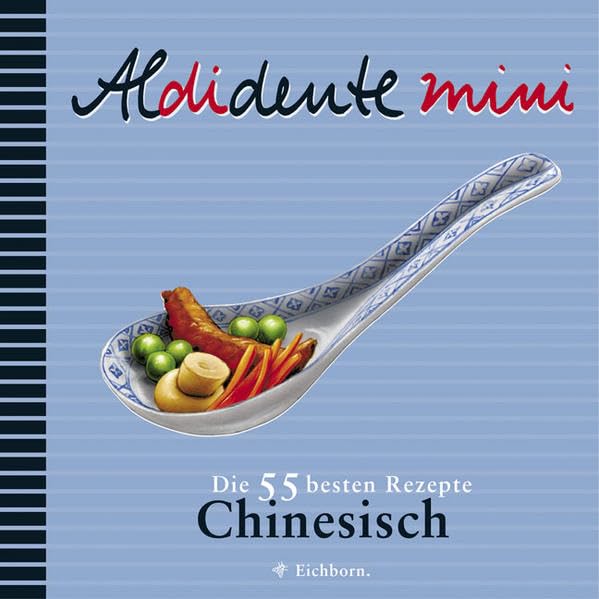 Aldidente mini: Chinesisch: Die 55 besten Rezepte Leisure, Home & Garden
