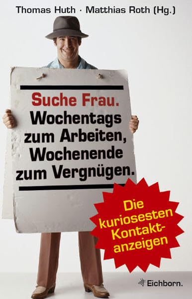 Suche Frau. Wochentags zum Arbeiten, Wochenende zum Vergnügen.: Die kuriosesten Kontaktanzeigen Books