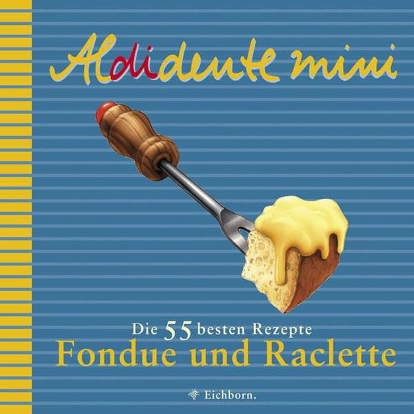 Aldidente mini: Fondue & Raclette: Die 55 besten Rezepte Leisure, Home & Garden