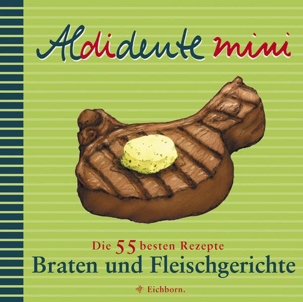 Aldidente mini: Braten & Fleischgerichte: Die 55 besten Rezepte Leisure, Home & Garden