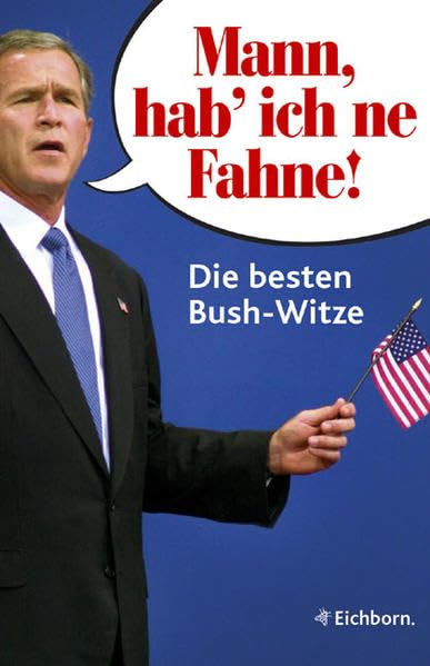 Mann, hab ich 'ne Fahne!: Die besten Bush-Witze Books