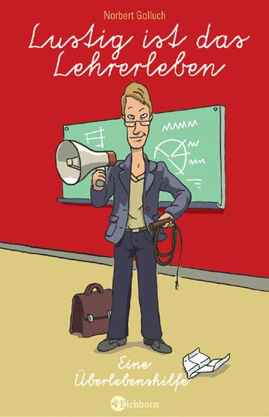 Lustig ist das Lehrerleben: Eine Überlebenshilfe Humour & Satire