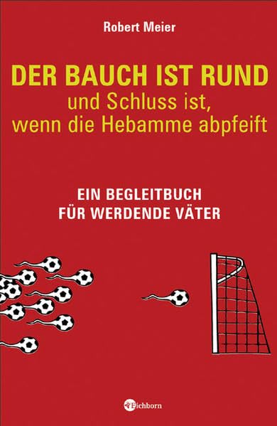 Der Bauch ist rund - und Schluss ist, wenn die Hebamme abpfeift: Ein Begleitbuch für werdende Väter Humour & Satire