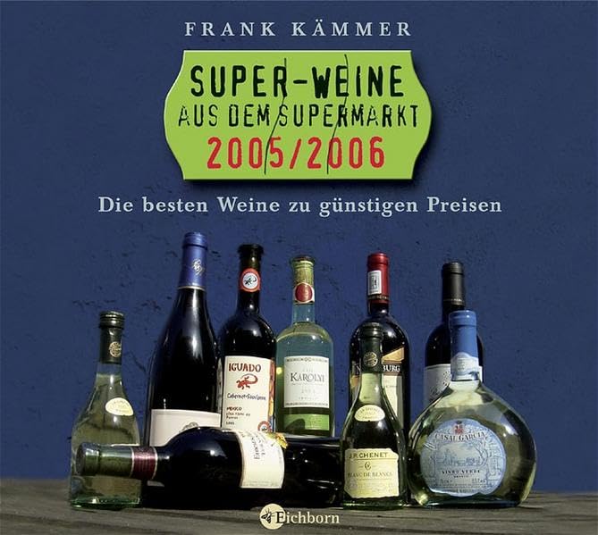 Super-Weine aus dem Supermarkt 2005/2006: Die besten Tropfen zu günstigen Preisen Leisure, Home & Garden