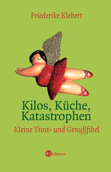 Kilos, Küche, Katastrophen: Kleine Trost- und Genußfibel Humour & Satire