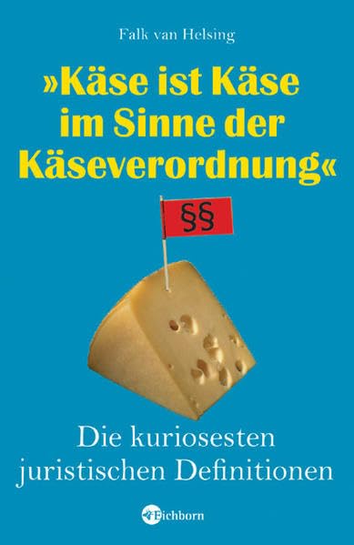 Käse ist Käse im Sinne der Käseverordnung: Die kuriosesten juristischen Definitionen Humour & Satire