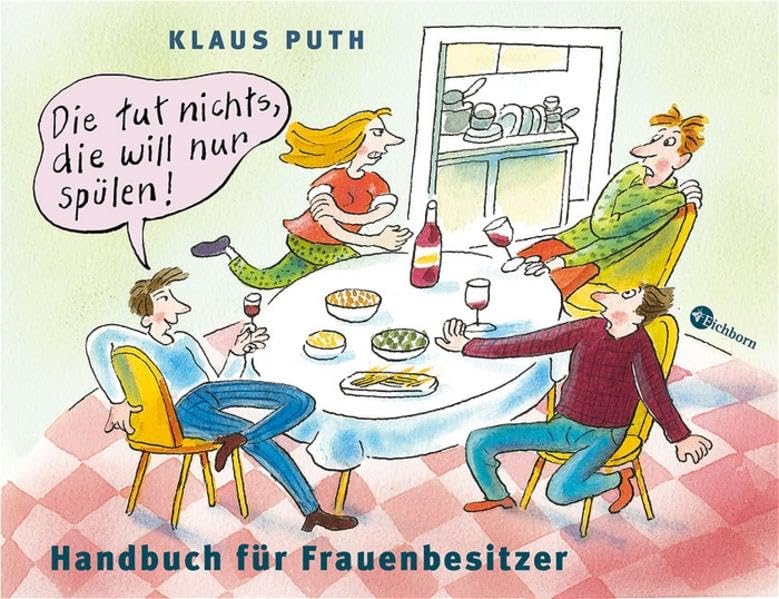 Die tut nichts, die will nur spülen!: Handbuch für Frauenbesitzer Humour & Satire