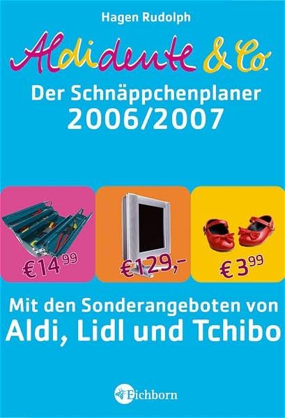 Aldidente & Co. - Schnäppchenplaner 2006/07: Mit den Sonderangeboten von Aldi, Lidl und Tchibo Self-help