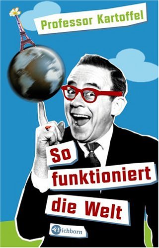 Professor Kartoffel: So funktioniert die Welt Humour & Satire
