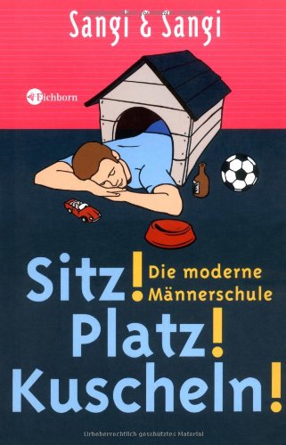 Sitz! Platz! Kuscheln!: Die moderne Männerschule Humour & Satire