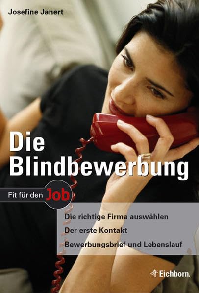 Die Blindbewerbung: Die richtige Firma auswählen - Der erste Kontakt - Bewerbungsbrief und Lebenslauf Business, Finance & Career
