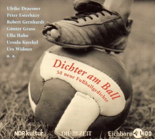 Dichter am Ball: 50 neue Fussballgedichte: 50 neue Fußballgedichte. Ausgezeichnet mit dem Sprachpreis der Rinke-Stiftung 2008. Gelesen von den Autoren Poetry