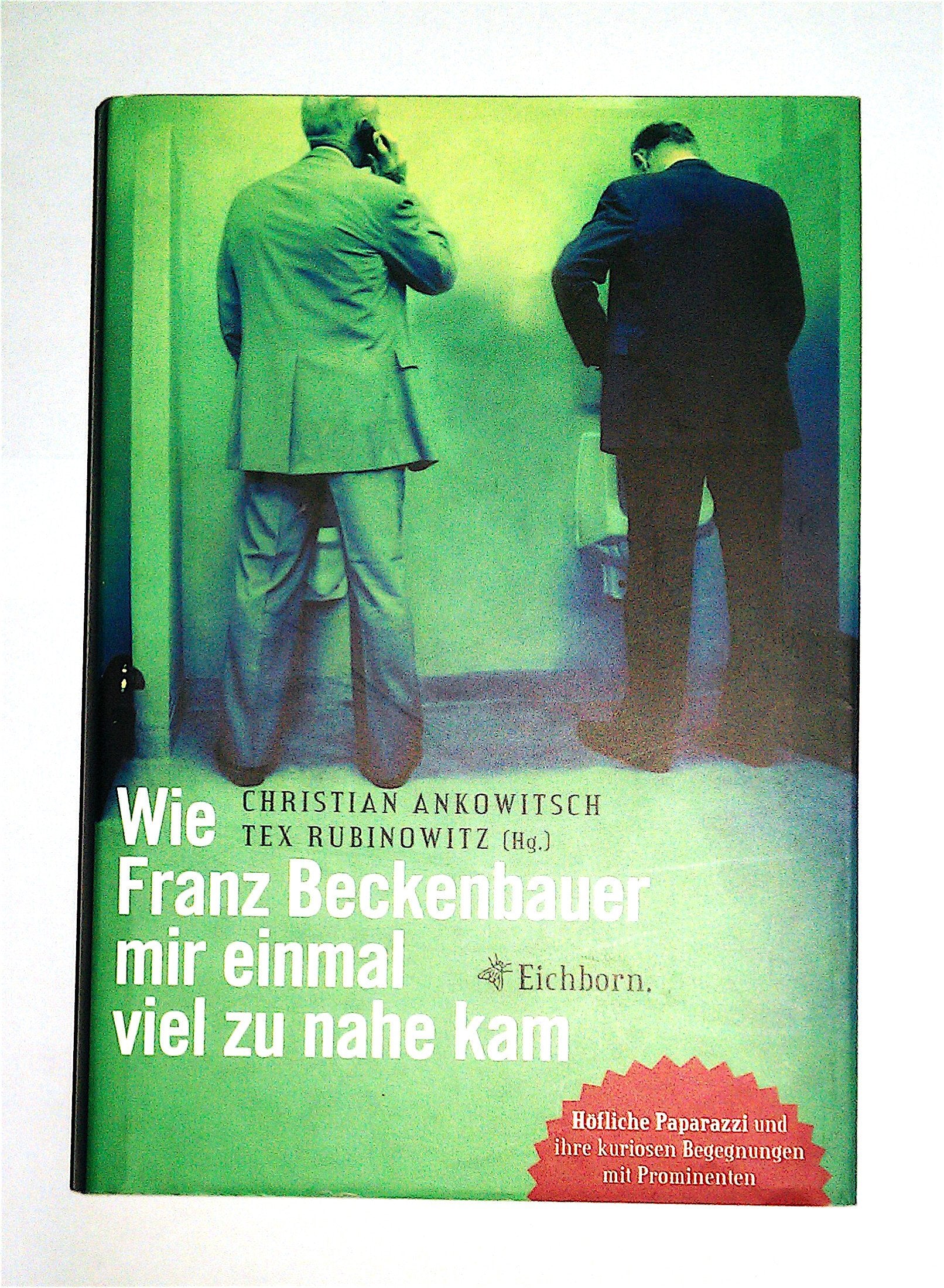 Wie Franz Beckenbauer mir einmal viel zu nahe kam: Höfliche Paparazzi und ihre kuriosen Begegnungen mit Prominenten Books
