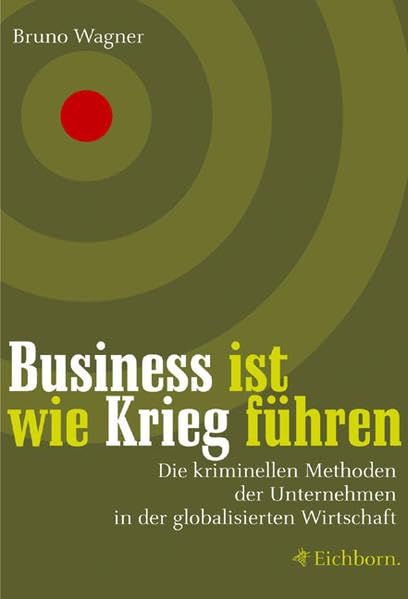 Business ist wie Krieg führen. Die kriminellen Methoden der Unternehmen in der globalisierten Wirtschaft Law