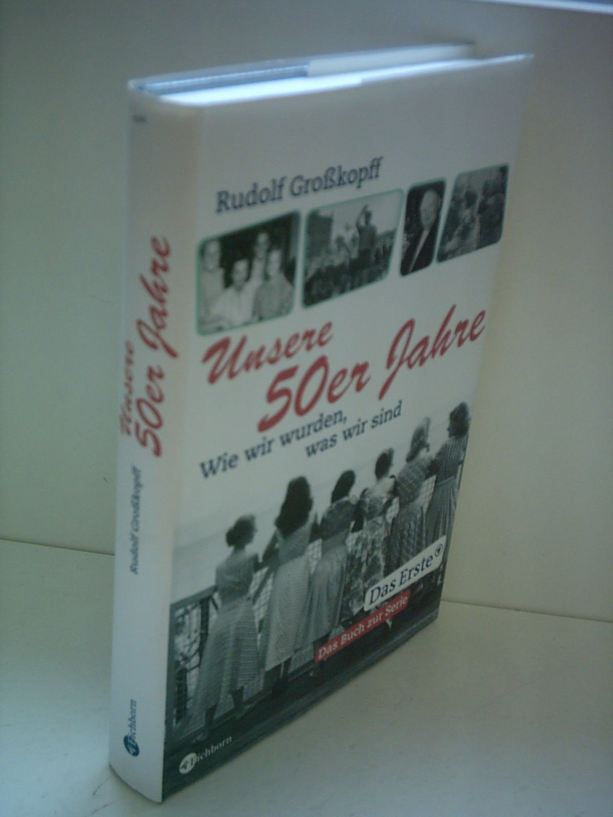 Unsere 50er Jahre: Wie wir wurden, was wir sind: Wie wir wurden, was wir sind. Das Buch zur ARD-Fernsehreihe German history