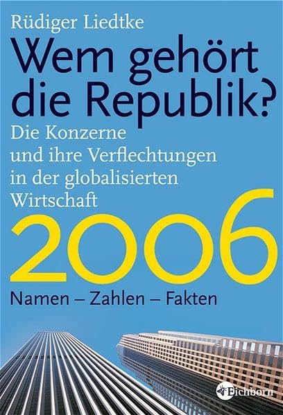 Wem gehört die Republik 2006? Die Konzerne und ihre Verflechtungen in der globalisierten Wirtschaft. Namen Zahlen Fakten 2006 Law