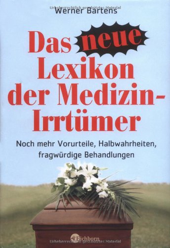 Das neue Lexikon der Medizin-Irrtümer. Noch mehr Halbwahrheiten, Vorurteile, fragwürdige Behandlungen Medicine