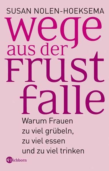 Wege aus der Frustfalle: Warum Frauen zu viel grübeln, zu viel essen und zu viel trinken Health, Nutrition & Fitness
