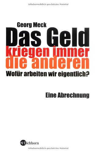 Das Geld kriegen immer die anderen: Wofür arbeiten wir eigentlich? Eine Abrechnung Business, Finance & Career