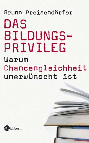 Das Bildungsprivileg: Warum Chancengleichheit unerwünscht ist Books