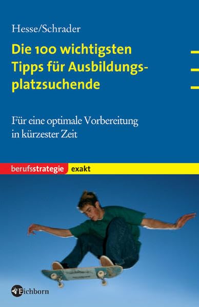 Die 100 wichtigsten Tipps für Ausbildungsplatzsuchende: Für eine optimale Vorbereitung in kürzester Zeit Business, Finance & Career