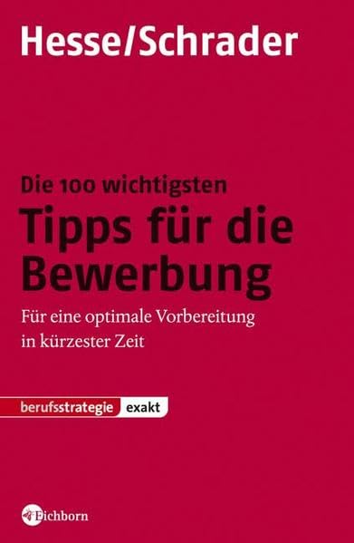 Die 100 wichtigsten Tipps für die Bewerbung: Für eine optimale Vorbereitung in kürzester Zeit Business, Finance & Career