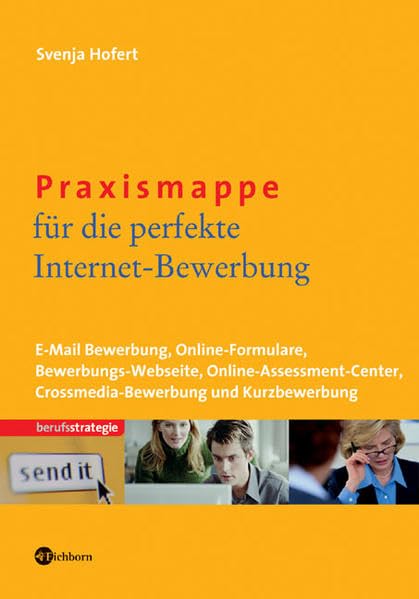 Praxismappe für die perfekte Internet-Bewerbung: E-Mail-Bewerbung - Online-Formulare - Bewerbungs-Webseite - Online-Assessment-Center - Crossmedia-Bewerbung und Kurzbewerbung Business, Finance & Career