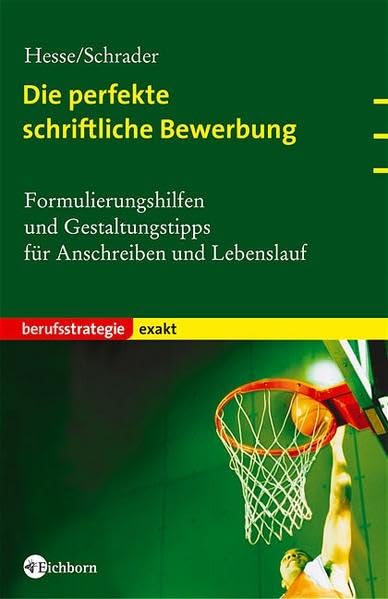 Die perfekte schriftliche Bewerbung: Formulierungshilfen und Gestaltungstipps für Anschreiben und Lebenslauf Business, Finance & Career