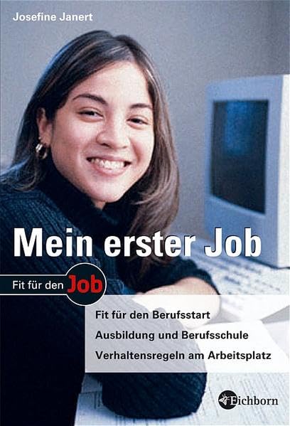 Mein erster Job: Fit für den Berufsstart - Ausbildung und Berufsschule - Verhalten am Arbeitsplatz Business, Finance & Career