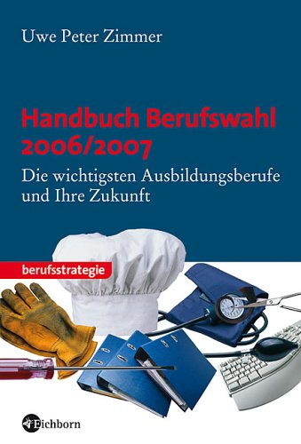 Handbuch Berufswahl 2006 /2007: Die wichtigsten Ausbildungsberufe und ihre Zukunft Business, Finance & Career