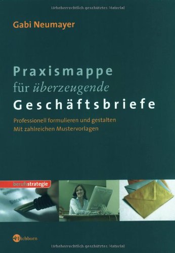 Praxismappe für überzeugende Geschäftsbriefe: Professionell formulieren und gestalten Business, Finance & Career