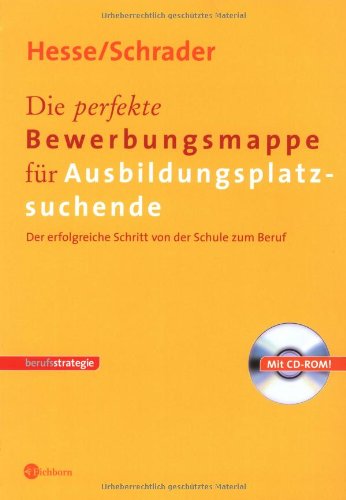 Die perfekte Bewerbungsmappe für Ausbildungsplatzsuchende. Der erfolgreiche Schritt von der Schule zum Beruf . Mit CD-ROM Business, Finance & Career