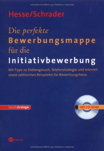 Die perfekte Bewerbungsmappe für die Initiativbewerbung: Mit Tipps zu Stellengesuch, Telefonstrategie und Internet sowie zahlreichen Beispielen für Bewerbungsfotos Business, Finance & Career