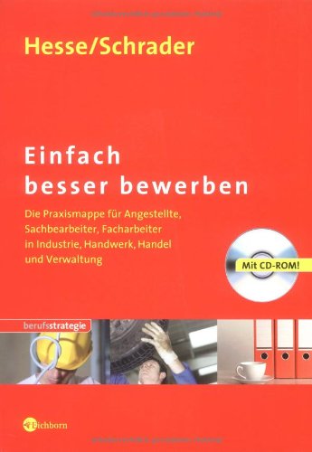 Einfach besser bewerben: Die Praxismappe für Angestellte, Sachbearbeiter, Facharbeiter in Industrie, Handwerk, Handel und Verwaltung Business, Finance & Career