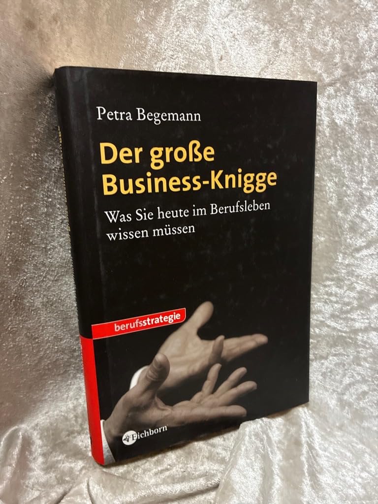 Der große Business-Knigge: Was Sie heute im Berufsleben wissen müssen Business, Finance & Career