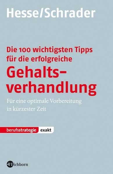 Die 100 wichtigsten Tipps für die erfolgreiche Gehaltsverhandlung: Für eine optimale Vorbereitung in kürzester Zeit Business, Finance & Career