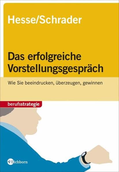 Das erfolgreiche Vorstellungsgespräch. Wie Sie beeindrucken, überzeugen, gewinnen Business, Finance & Career
