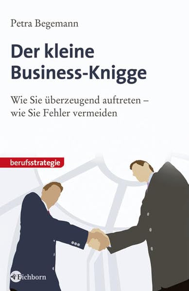 Der kleine Business-Knigge. Wie Sie überzeugend auftreten - wie Sie Fehler vermeiden Business, Finance & Career