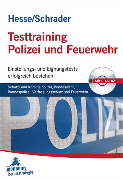 Testtraining Polizei und Feuerwehr: Schutz- und Kriminalpolizei, Bundeswehr, Bundespolizei, Verfassungsschutz und Feuerwehr Einstellungs- und Eignungstests erfolgreich bestehen Business, Finance & Career