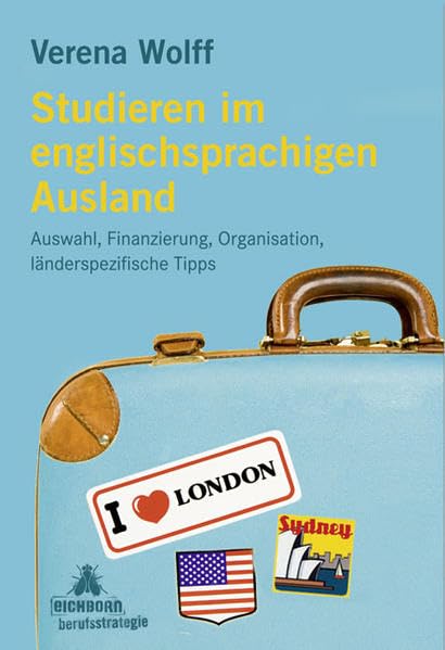 Studieren im englischsprachigen Ausland: Auswahl, Finanzierung, Organisation, länderspezifische Tipps General education