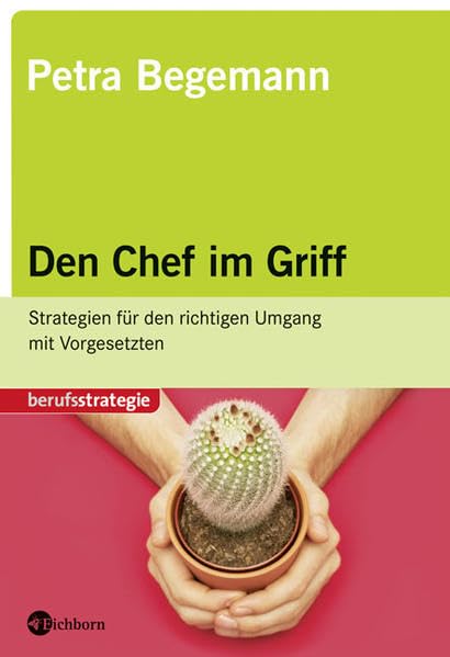 Den Chef im Griff: Strategien für den richtigen Umgang mit Vorgesetzten Business, Finance & Career